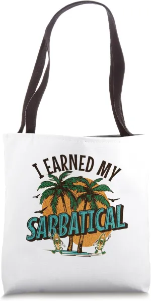 I Earned My Sabbatical | Faculty, Sabbatical Academic Leave Tote Bag