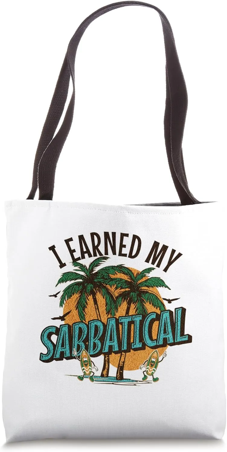 I Earned My Sabbatical | Faculty, Sabbatical Academic Leave Tote Bag