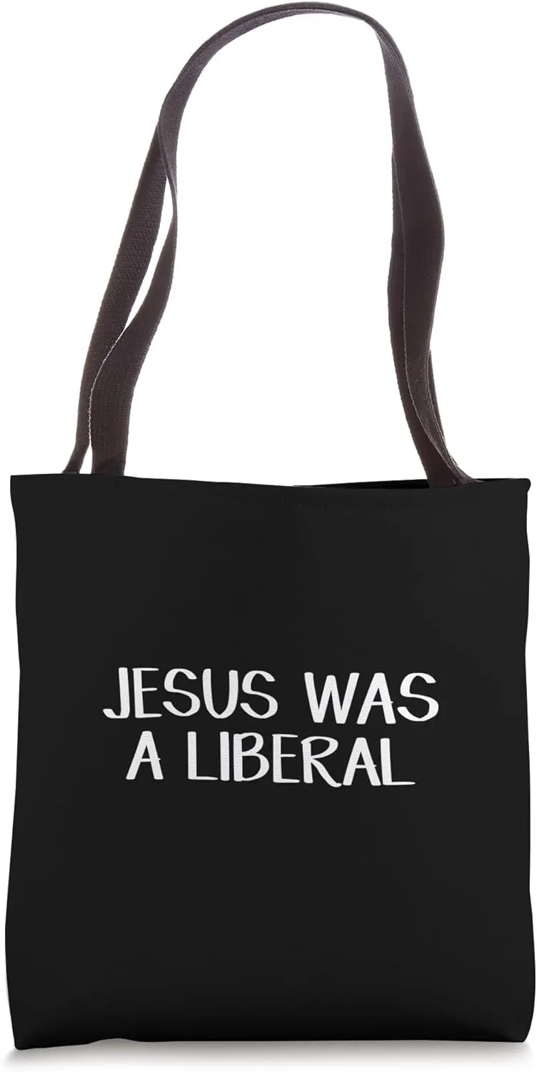 Jesus Was A Liberal Tote Bag