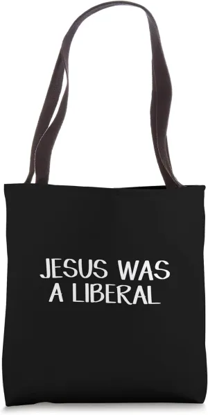 Jesus Was A Liberal Tote Bag