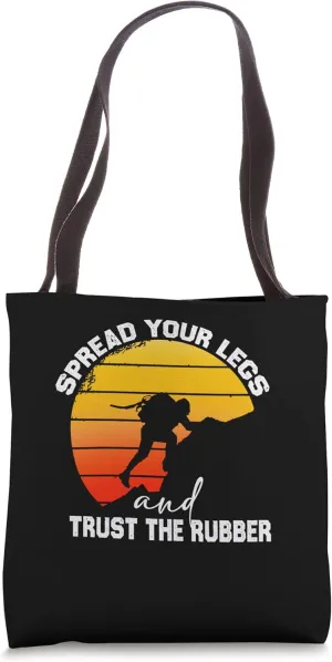 Spread You Legs And Trust The Rubber | Funny Climber Tote Bag