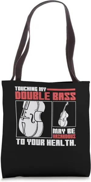 Touching My Double Bass May Be Hazardous To Your Health Tote Bag